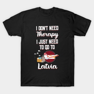 I Don't Need Therapy I Just Need To Go To Latvia T-Shirt